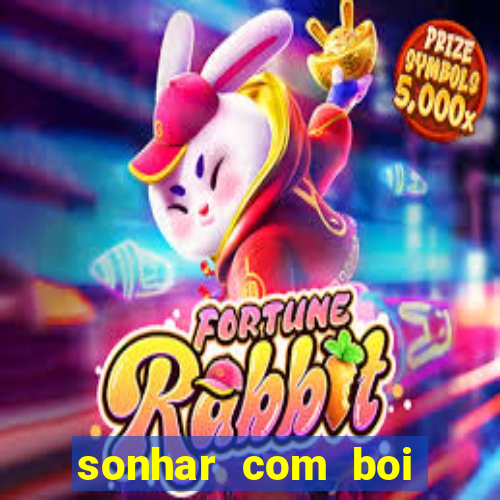 sonhar com boi jogo do bicho